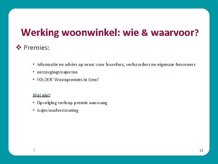 Werking woonwinkel: wie & waarvoor? v Premies: • Informatie en advies op maat voor