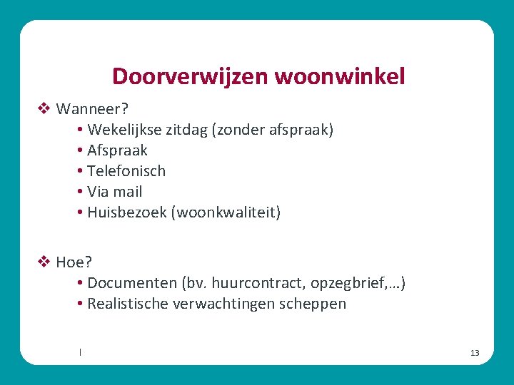 Doorverwijzen woonwinkel v Wanneer? • Wekelijkse zitdag (zonder afspraak) • Afspraak • Telefonisch •