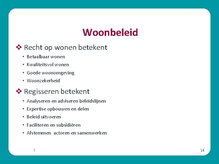 Woonbeleid v Recht op wonen betekent • Betaalbaar wonen • Kwaliteitsvol wonen • Goede