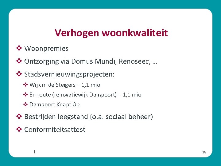 Verhogen woonkwaliteit v Woonpremies v Ontzorging via Domus Mundi, Renoseec, … v Stadsvernieuwingsprojecten: v