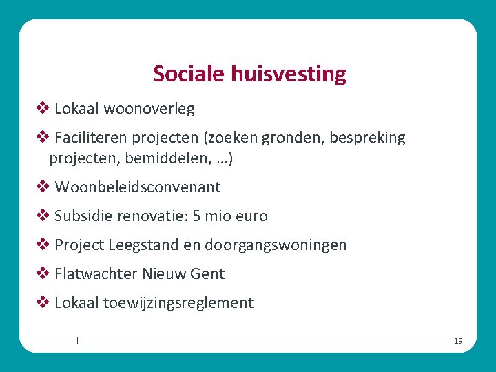 Sociale huisvesting v Lokaal woonoverleg v Faciliteren projecten (zoeken gronden, bespreking projecten, bemiddelen, …)
