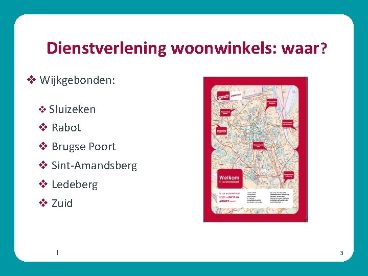 Dienstverlening woonwinkels: waar? v Wijkgebonden: v Sluizeken v Rabot v Brugse Poort v Sint-Amandsberg