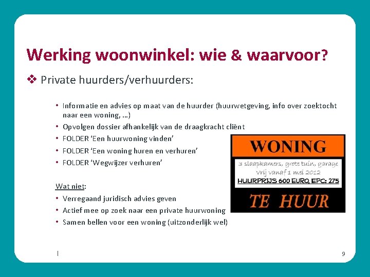 Werking woonwinkel: wie & waarvoor? v Private huurders/verhuurders: • Informatie en advies op maat