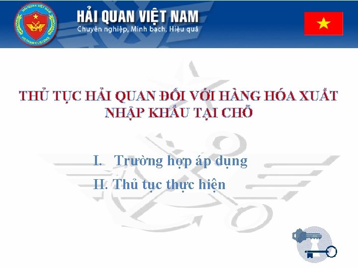 THỦ TỤC HẢI QUAN ĐỐI VỚI HÀNG HÓA XUẤT NHẬP KHẨU TẠI CHỖ I.