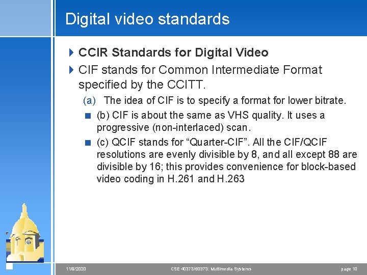 Digital video standards 4 CCIR Standards for Digital Video 4 CIF stands for Common