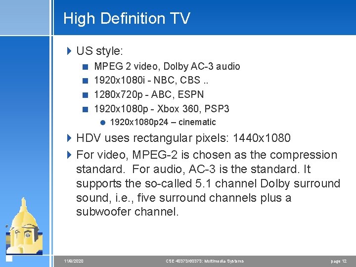 High Definition TV 4 US style: < MPEG 2 video, Dolby AC-3 audio <