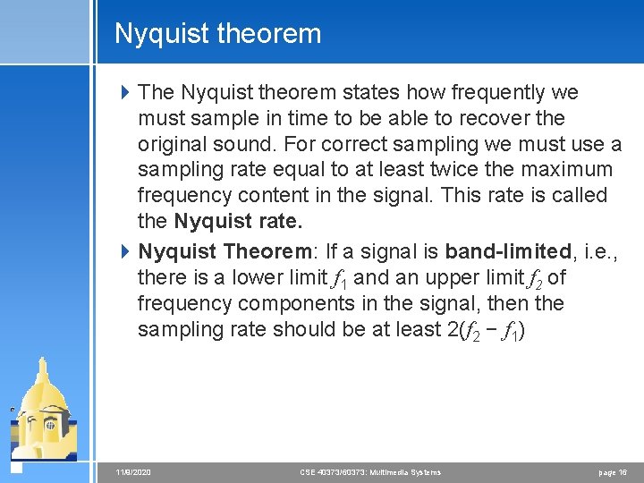 Nyquist theorem 4 The Nyquist theorem states how frequently we must sample in time