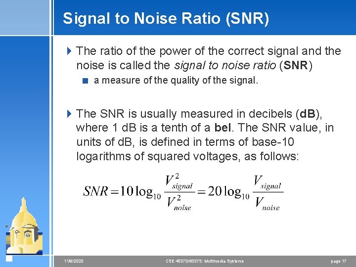 Signal to Noise Ratio (SNR) 4 The ratio of the power of the correct