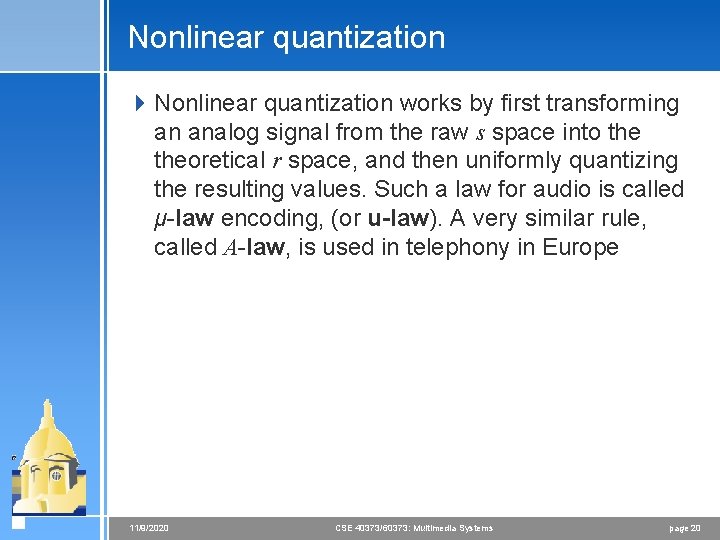 Nonlinear quantization 4 Nonlinear quantization works by first transforming an analog signal from the