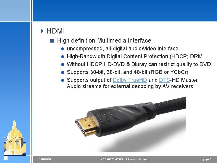 4 HDMI < High definition Multimedia Interface = uncompressed, all-digital audio/video interface = High-Bandwidth