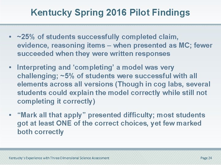 Kentucky Spring 2016 Pilot Findings • ~25% of students successfully completed claim, evidence, reasoning Kentucky Spring 2016 Pilot Findings • ~25% of students successfully completed claim, evidence, reasoning
