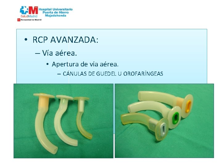  • RCP AVANZADA: – Vía aérea. • Apertura de vía aérea. – CÁNULAS