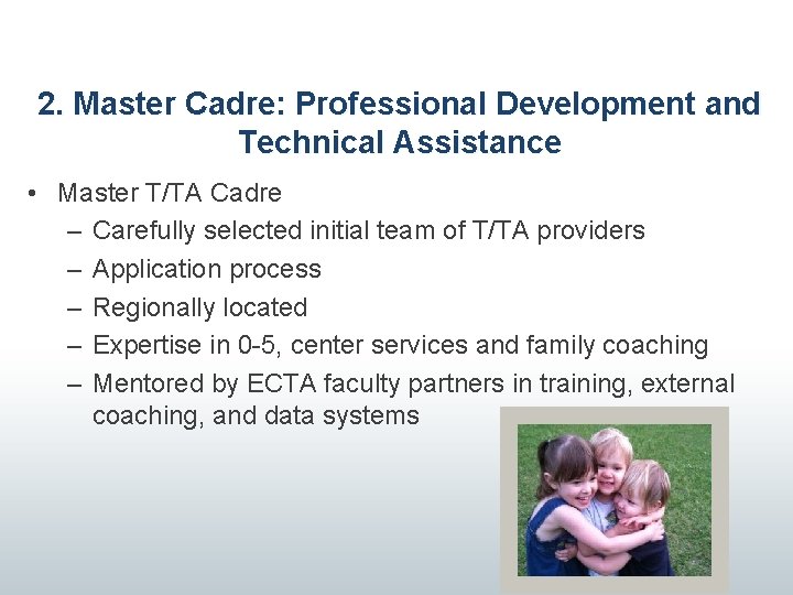 2. Master Cadre: Professional Development and Technical Assistance • Master T/TA Cadre – Carefully