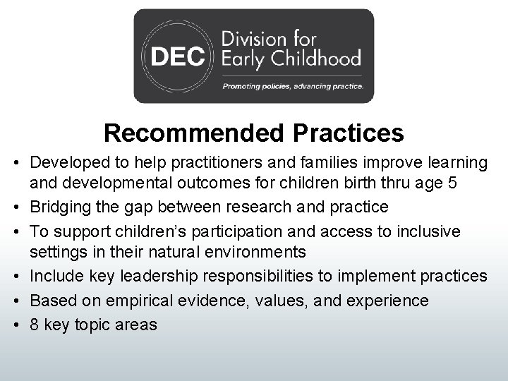 Recommended Practices • Developed to help practitioners and families improve learning and developmental outcomes