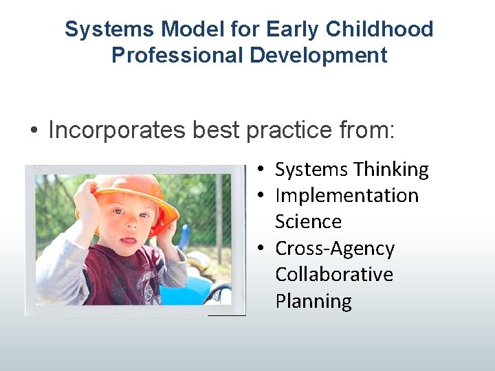 Systems Model for Early Childhood Professional Development • Incorporates best practice from: • Systems