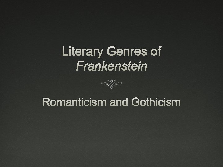 Literary Genres of Frankenstein Romanticism and Gothicism 