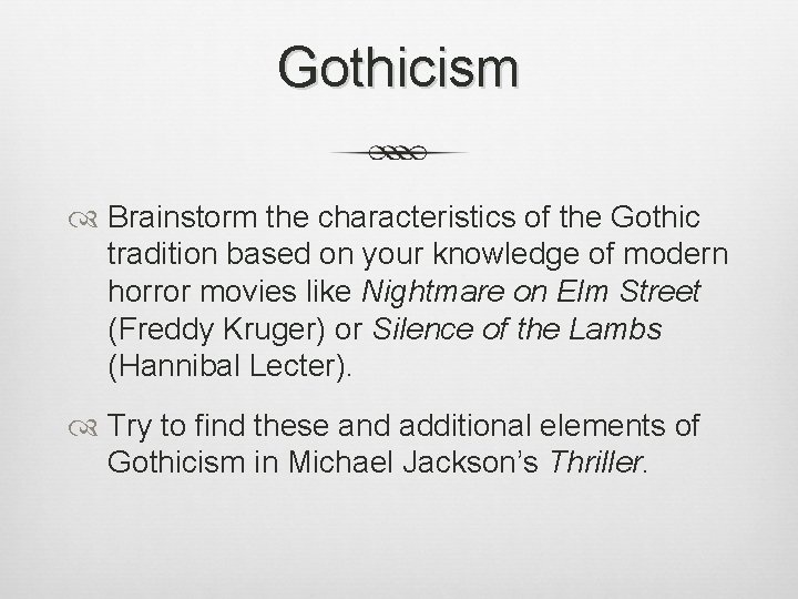 Gothicism Brainstorm the characteristics of the Gothic tradition based on your knowledge of modern