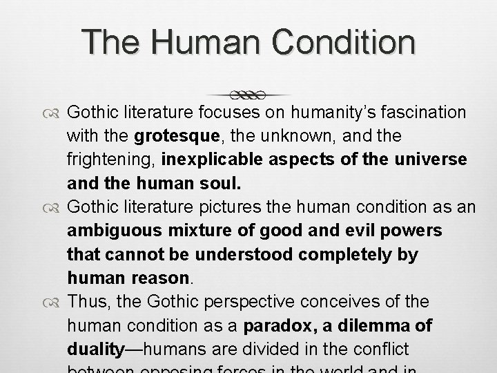 The Human Condition Gothic literature focuses on humanity’s fascination with the grotesque, the unknown, The Human Condition Gothic literature focuses on humanity’s fascination with the grotesque, the unknown,