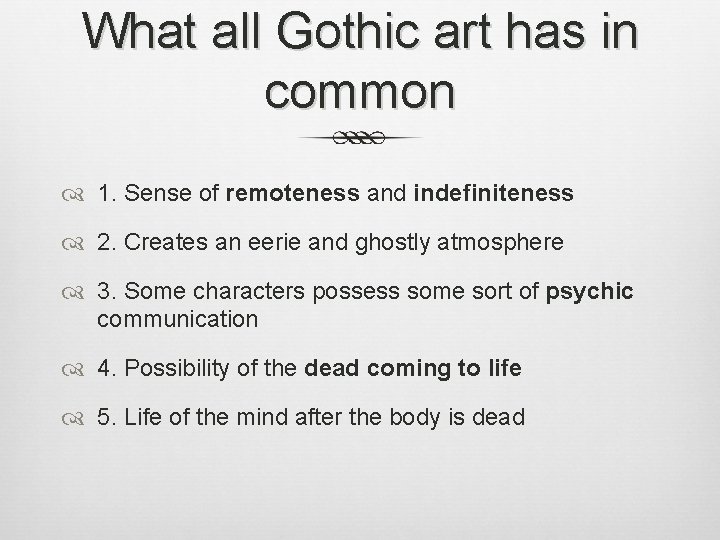 What all Gothic art has in common 1. Sense of remoteness and indefiniteness 2.