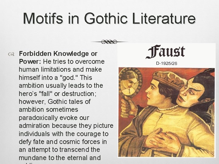 Motifs in Gothic Literature Forbidden Knowledge or Power: He tries to overcome human limitations Motifs in Gothic Literature Forbidden Knowledge or Power: He tries to overcome human limitations