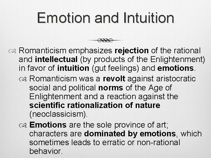 Emotion and Intuition Romanticism emphasizes rejection of the rational and intellectual (by products of