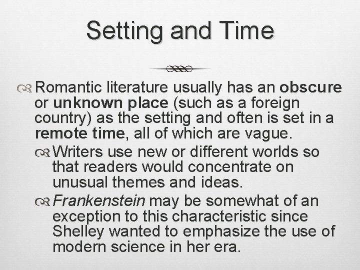Setting and Time Romantic literature usually has an obscure or unknown place (such as