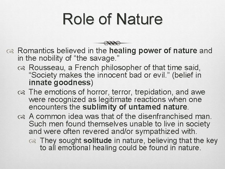 Role of Nature Romantics believed in the healing power of nature and in the