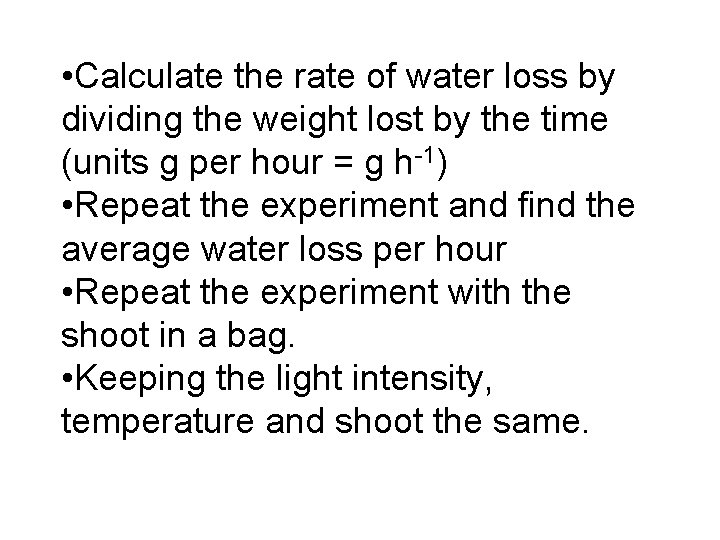  • Calculate the rate of water loss by dividing the weight lost by