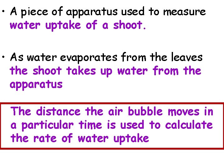 • A piece of apparatus used to measure water uptake of a shoot.