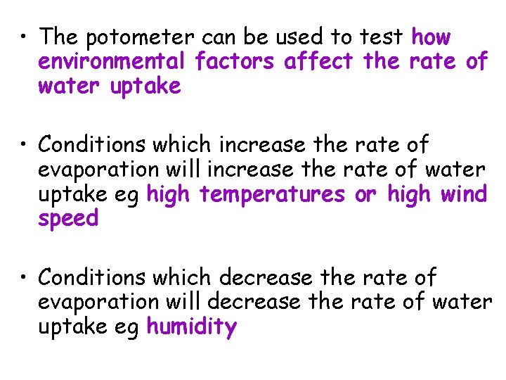  • The potometer can be used to test how environmental factors affect the
