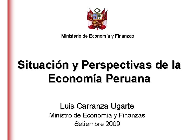 Ministerio de Economía y Finanzas Situación y Perspectivas de la Economía Peruana Luis Carranza