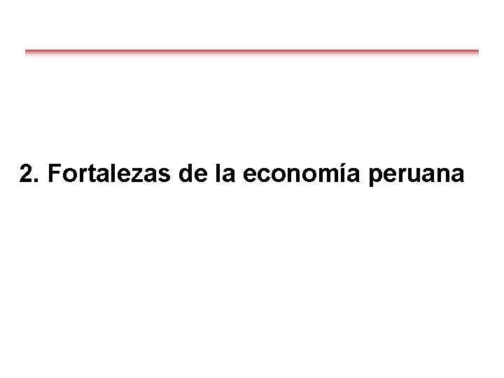 2. Fortalezas de la economía peruana 