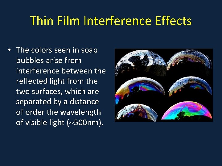 Thin Film Interference Effects • The colors seen in soap bubbles arise from interference