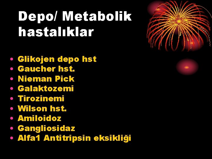 Depo/ Metabolik hastalıklar • • • Glikojen depo hst Gaucher hst. Nieman Pick Galaktozemi