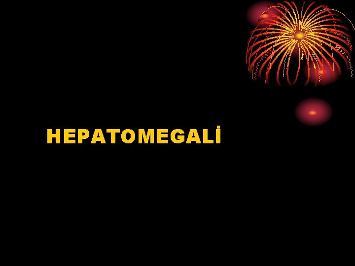 HEPATOMEGALİ 