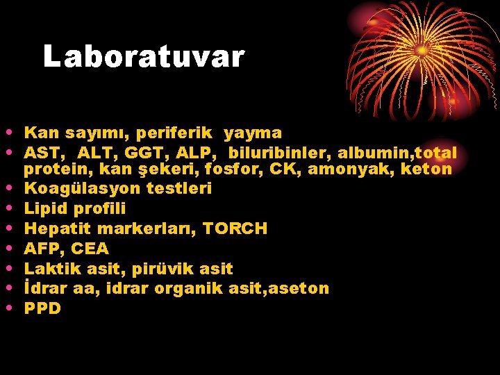 Laboratuvar • Kan sayımı, periferik yayma • AST, ALT, GGT, ALP, biluribinler, albumin, total