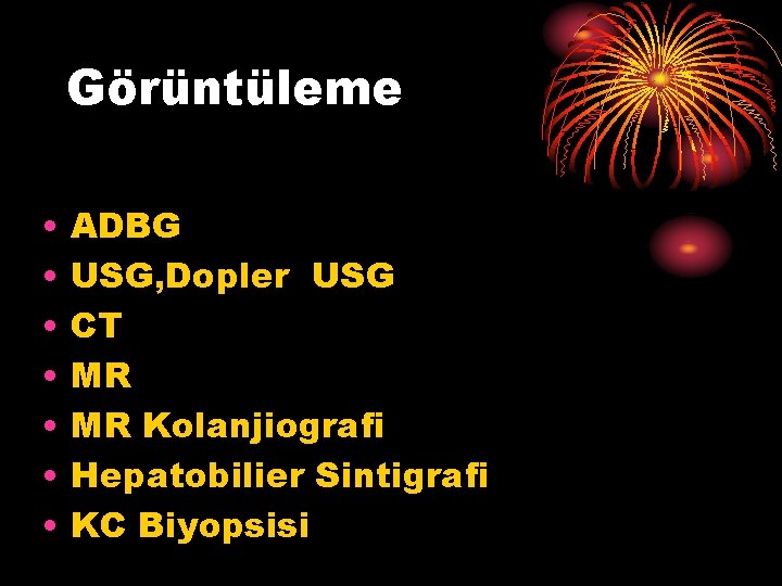 Görüntüleme • • ADBG USG, Dopler USG CT MR MR Kolanjiografi Hepatobilier Sintigrafi KC