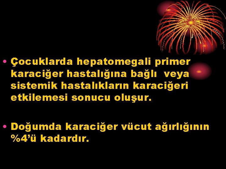  • Çocuklarda hepatomegali primer karaciğer hastalığına bağlı veya sistemik hastalıkların karaciğeri etkilemesi sonucu