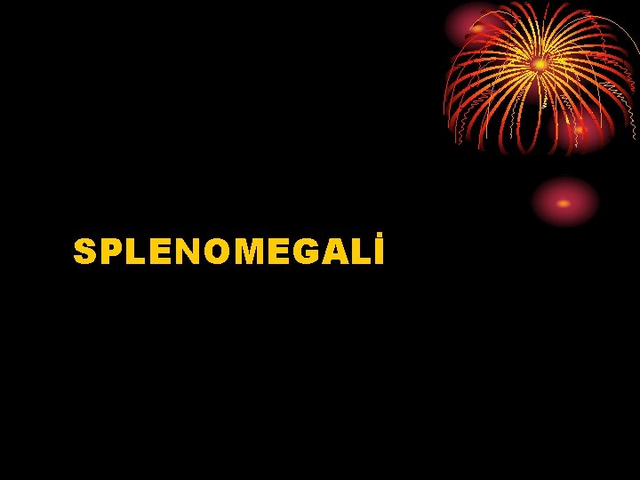 SPLENOMEGALİ 