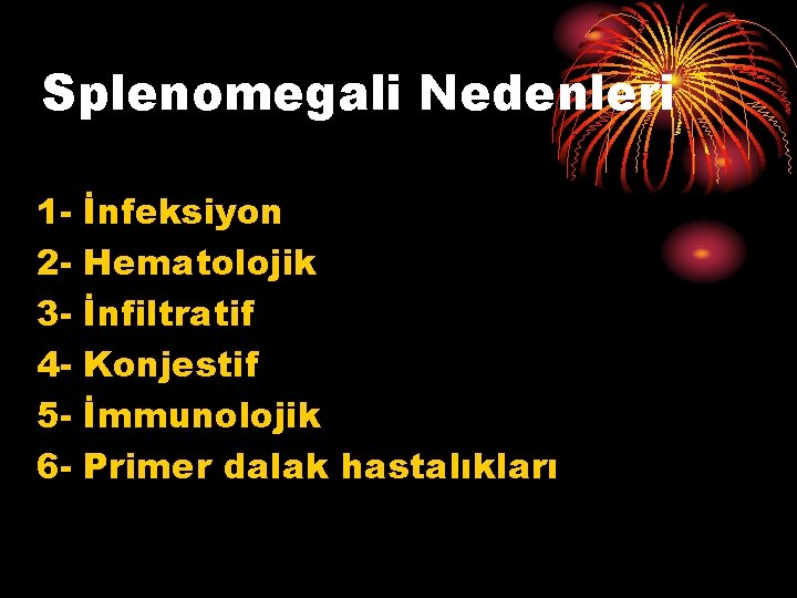 Splenomegali Nedenleri 123456 - İnfeksiyon Hematolojik İnfiltratif Konjestif İmmunolojik Primer dalak hastalıkları 