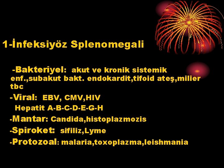 1 -İnfeksiyöz Splenomegali -Bakteriyel: akut ve kronik sistemik enf. , subakut bakt. endokardit, tifoid