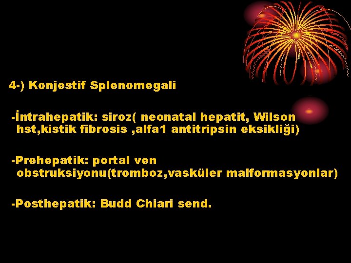 4 -) Konjestif Splenomegali -İntrahepatik: siroz( neonatal hepatit, Wilson hst, kistik fibrosis , alfa