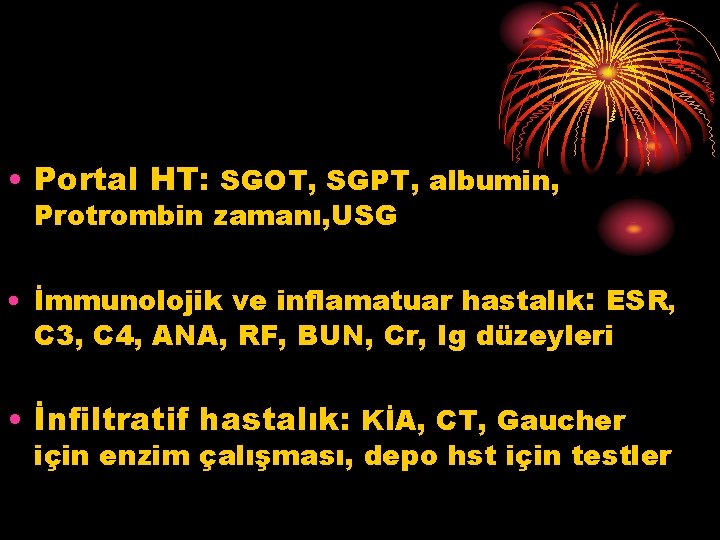  • Portal HT: SGOT, SGPT, albumin, Protrombin zamanı, USG • İmmunolojik ve inflamatuar