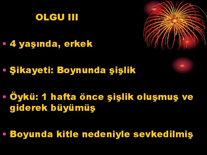 OLGU III • 4 yaşında, erkek • Şikayeti: Boynunda şişlik • Öykü: 1 hafta