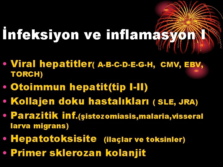 İnfeksiyon ve inflamasyon I • Viral hepatitler( A-B-C-D-E-G-H, TORCH) CMV, EBV, • Otoimmun hepatit(tip