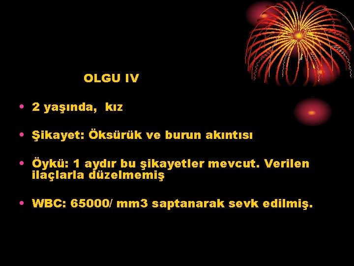 OLGU IV • 2 yaşında, kız • Şikayet: Öksürük ve burun akıntısı • Öykü: