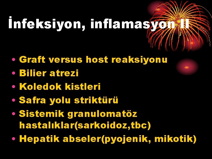 İnfeksiyon, inflamasyon II • • • Graft versus host reaksiyonu Bilier atrezi Koledok kistleri