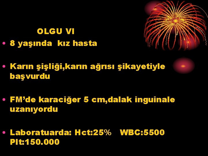 OLGU VI • 8 yaşında kız hasta • Karın şişliği, karın ağrısı şikayetiyle başvurdu