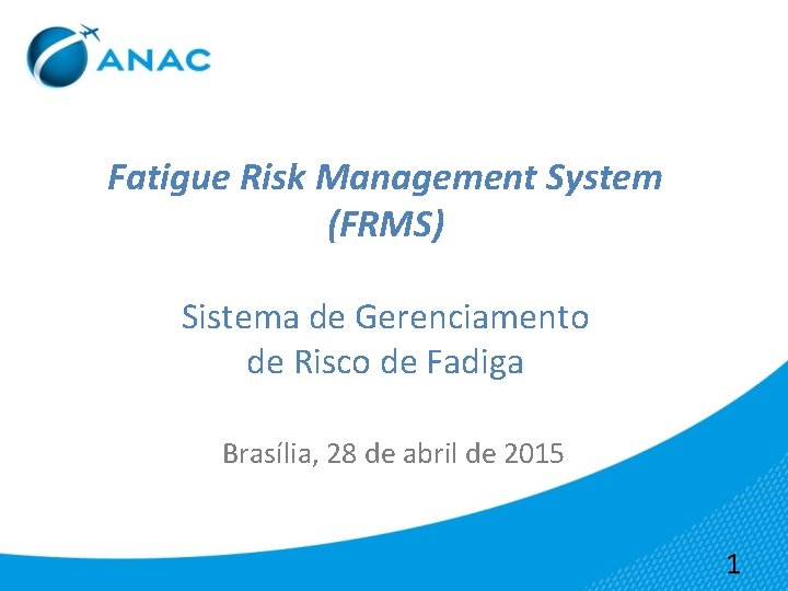 Fatigue Risk Management System (FRMS) Sistema de Gerenciamento de Risco de Fadiga Brasília, 28