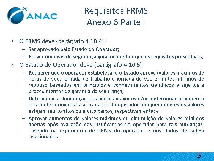 Requisitos FRMS Anexo 6 Parte I • O FRMS deve (parágrafo 4. 10. 4):